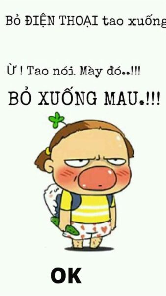 Bỏ điện thoại tao xuống OK